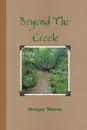 Beyond The Creek - Morgan Watson