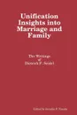 Unification Insights into Marriage and Family. The Writings of Dietrich F. Seidel - Jennifer P. Tanabe, Dietrich F. Seidel