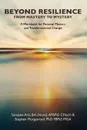 BEYOND RESILIENCE FROM MASTERY TO MYSTERY  A Workbook for Personal Mastery and Transformational Change - Stephen Murgatroyd, Sarajane Aris