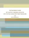 THE TEACHINGS OF JESUS, NOT ADAPTED TO MODERN CIVILIZATION. WITH THE TRUE CHARACTER OF MARY MAGDALENE. (1892) - M. D. GEO. W. BROWN