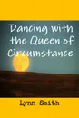 Dancing with the Queen of Circumstance - Lynn Smith, Darrah Perez