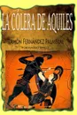La colera de Aquiles - Ramon Fernandez Palmeral