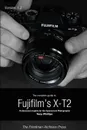 The Complete Guide to Fujifilm.s X-t2 (B.W Edition) - Tony Phillips