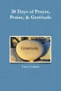 30 Days of Prayer, Praise, . Gratitude - Larry MBA Cochran