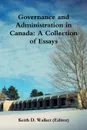 Governance and Administration in Canada. Collection of Essays - Keith D. Walker