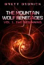 The Mountain Wolf Renegades Vol. 1 The Beginning - Brett Dedrick