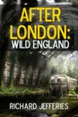 After London. Wild England - Richard Jefferies