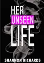 Her Unseen Life - Shannon Richards