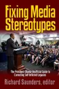 Fixing Media Sterotypes. President Obama.s Guide to Correcting Self-Inflicted Legacies - Richard Saunders