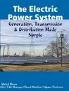 The Electric Power System. Generation, Transmission . Distribution Made Simple - Ahmed Mousa