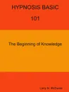 HYPNOSIS BASIC -101 -  The Beginning of Knowledge - Larry M. McDaniel