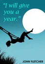 I Will Give You A Year - John Fletcher