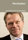 Rechtzaken - Alexander P. M. van den Bosch