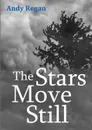 The Stars Move Still - Andy Regan