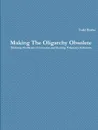 Making The Oligarchy Obsolete Defining Problems of Coercion and Seeking Voluntary Solutions - Todd Borho