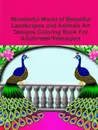 Wonderful World of Beautiful Landscapes and Animals Art Designs Coloring Book For Adults and Teenagers - Beatrice Harrison