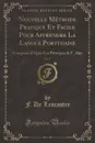 Nouvelle Methode Pratique Et Facile Pour Apprendre La Langue Portugaise, Vol. 1. Composee d.Apres Les Principes de F. Ahn (Classic Reprint) - F. De Lencastre