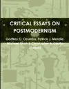 CRITICAL ESSAYS ON POSTMODERNISM - Godfrey O. Ozumba, Patrick J. Mendie, Michael Ukah