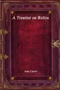 A Treatise on Relics - John Calvin