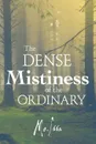 The Dense Mistiness of the Ordinary - Mo. Issa