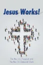 Jesus Works. - The Rev. L.C. Forgood, The Rev. Dr. Deborah Clark