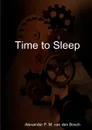 Time to Sleep - Alexander P. M. van den Bosch