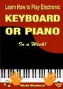 Learn How to Play Electronic Keyboard or Piano In a Week. - Martin Woodward