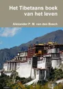 Het Tibetaans boek van het leven - Alexander P. M. van den Bosch