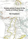 Travels across France in the tracks of Arthur Young - Pat Stapleton