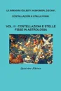 LE IMMAGINI CELESTI. MONOMERI, DECANI, COSTELLAZIONI E STELLE FISSE   VOL. II  COSTELLAZIONI E STELLE FISSE IN ASTROLOGIA - Giacomo Albano