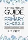 The 2018 Parents. Guide to Primary Schools - Liz Free