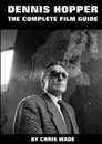 Dennis Hopper. The Complete Film Guide - chris wade