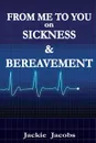 From Me to You on Sickness . Bereavement - Jackie Jacobs