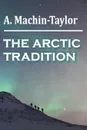 THE ARCTIC TRADITION - A. Machin-Taylor