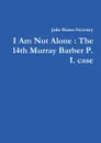 I Am Not Alone. The 14th Murray Barber P. I. case - Julie Burns-Sweeney