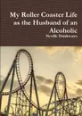 My Roller Coaster Life as the Husband of an Alcoholic - Neville Drinkwater