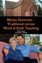 Money Doctrines . Traditional versus Word of Faith Teaching - Kieran James, Christopher Tolliday