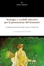 Strategie e modelli educativi per la promozione del benessere.  Atti della prima giornata di studio, Fisciano, 22 Aprile 2016 - Sergio Ardis, Chiara Bicchi