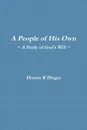 A People of His Own -- A Study of God.s Will - Dennis Dinger