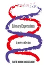 Literary Expressions. A poetry collection - Sofie Munk Hasselbom