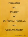 Progenitors and Progeny of Dr. Pierre J. Fisher, Jr. and Carol Ann Walton - MD Pierre J. Fisher