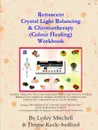 Renascent Crystal Light Balancing . Chromotherapy (Colour Healing) Workbook - Lesley Mitchell, Denise Keele-bedford