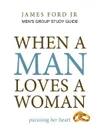 when a man loves a woman - men.s group study guide - james ford jr