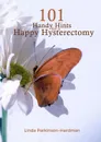 101 Handy Hints for a Happy Hysterectomy - Linda Parkinson-Hardman