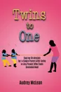 Twins To One. Coping Strategies for a Single Parent with Twins or Any Parent Who Feels Overwhelmed - Audrey McLean