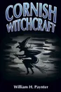 Cornish Witchcraft - Jason Semmens, William H. Paynter