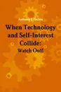 When Technology and Self-Interest Collide. Watch Out. - Anthony Gribin