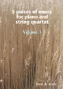 5 pieces of music for piano and string quartet Volume 3 - Joost de Groot