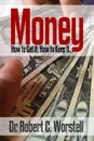 MONEY. How To Get It, How To Keep It. - Wallace D. Wattles, Thomas Troward, Benjamin Franklin