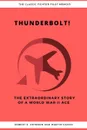 Thunderbolt. The Extraordinary Story of a World War II Ace - Robert S. Johnson, Martin Caidin